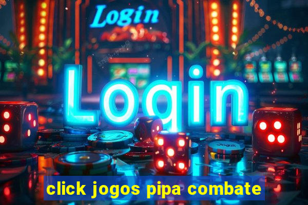 click jogos pipa combate